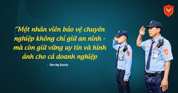 KHÔNG CHỈ MẠNH – NHÂN VIÊN BẢO VỆ CÒN PHẢI CÓ TÂM & CÓ TẦM